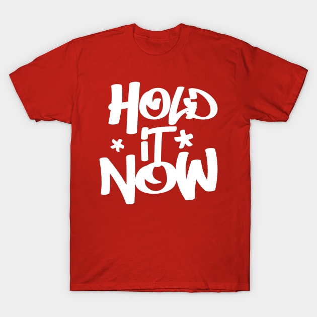 Hold It Now - Hip Hop Typographic Design T-Shirt by DankFutura